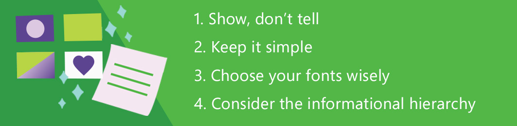 one, show, don’t tell, two keep it simple, three choose your fonts wisely, and four, consider the informational hierarchy.